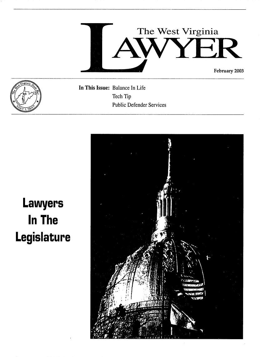 handle is hein.barjournals/wvlaw0017 and id is 1 raw text is: The West Virginia

February 2003

In This Issue: Balance In Life
Tech Tip
Public Defender Services

Lawyers
In The
Legislature


