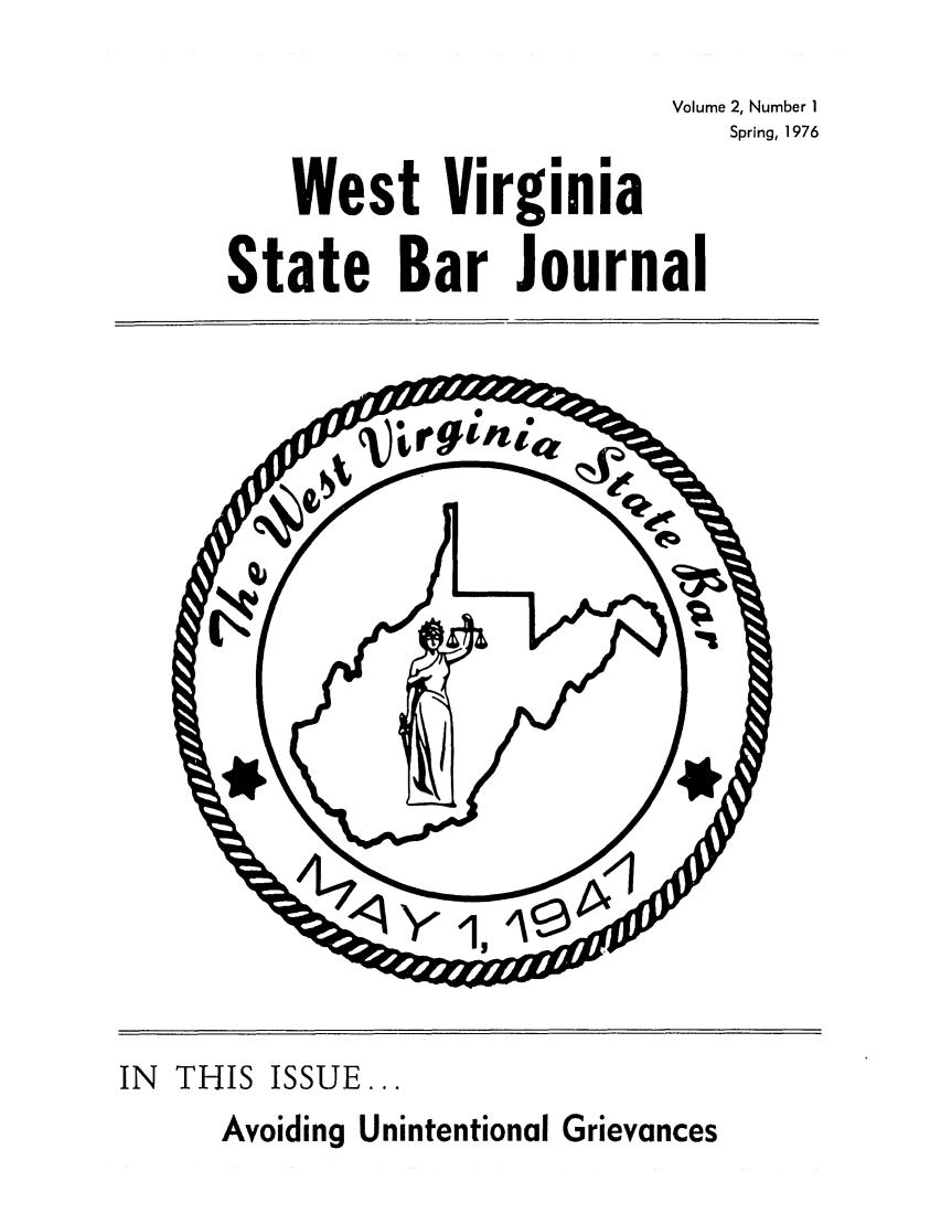 handle is hein.barjournals/wvsbj0002 and id is 1 raw text is: Volume 2, Number 1
Spring, 1976

West Virginia
State Bar Journal

IN THIS ISSUE...
Avoiding Unintentional Grievances


