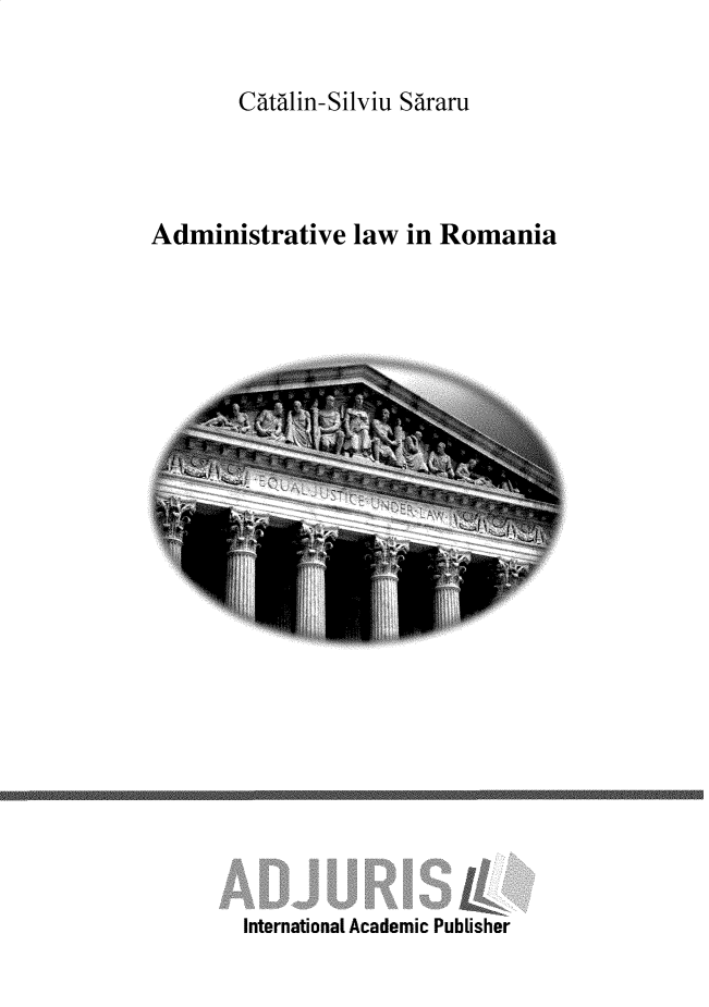 handle is hein.beal/admlwrm0001 and id is 1 raw text is: 

Catalin-Silviu Sararu


Administrative law in Romania


International Academic Publisher


