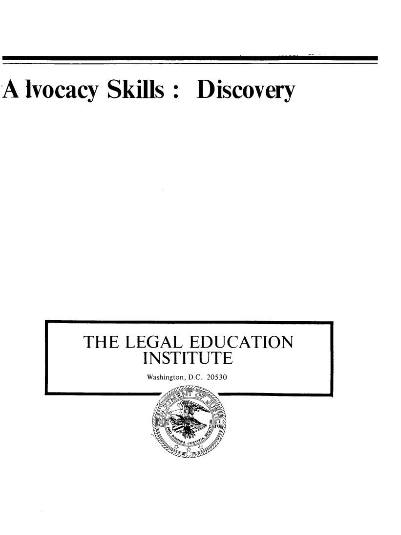 handle is hein.beal/advskdis0001 and id is 1 raw text is: 



A Ivocacy Skills


Discovery


THE LEGAL EDUCATION
       INSTITUTE


Washington, D.C. 20530


