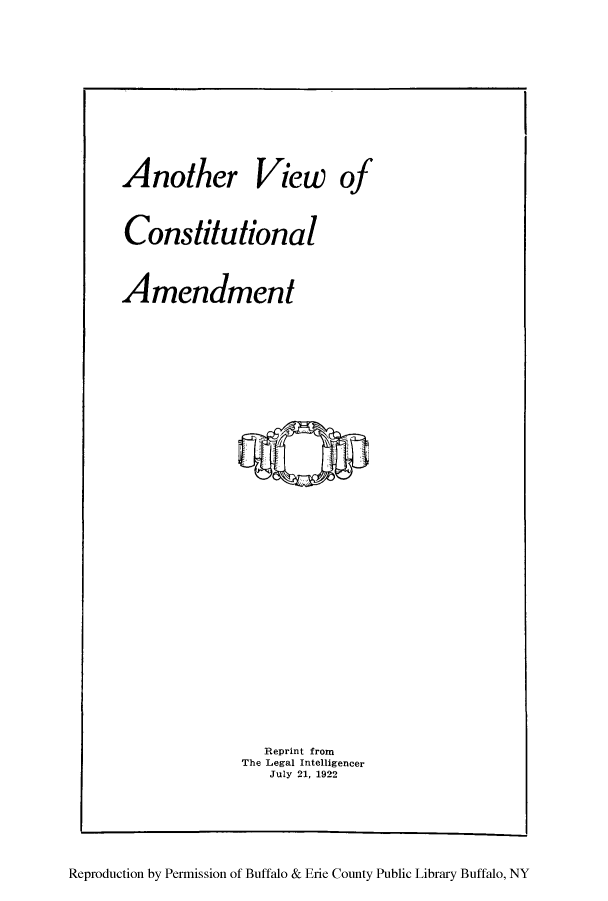 handle is hein.beal/anvicon0001 and id is 1 raw text is: Another

View of

Constitutional
Amendment

Reprint from
The Legal Intelligencer
July 21. 1922

Reproduction by Permission of Buffalo & Erie County Public Library Buffalo, NY


