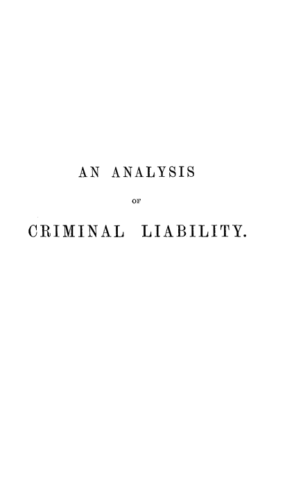 handle is hein.beal/anycl0001 and id is 1 raw text is: 








AN ANALYSIS
     OF


CRIMINAL


LIABILITY.


