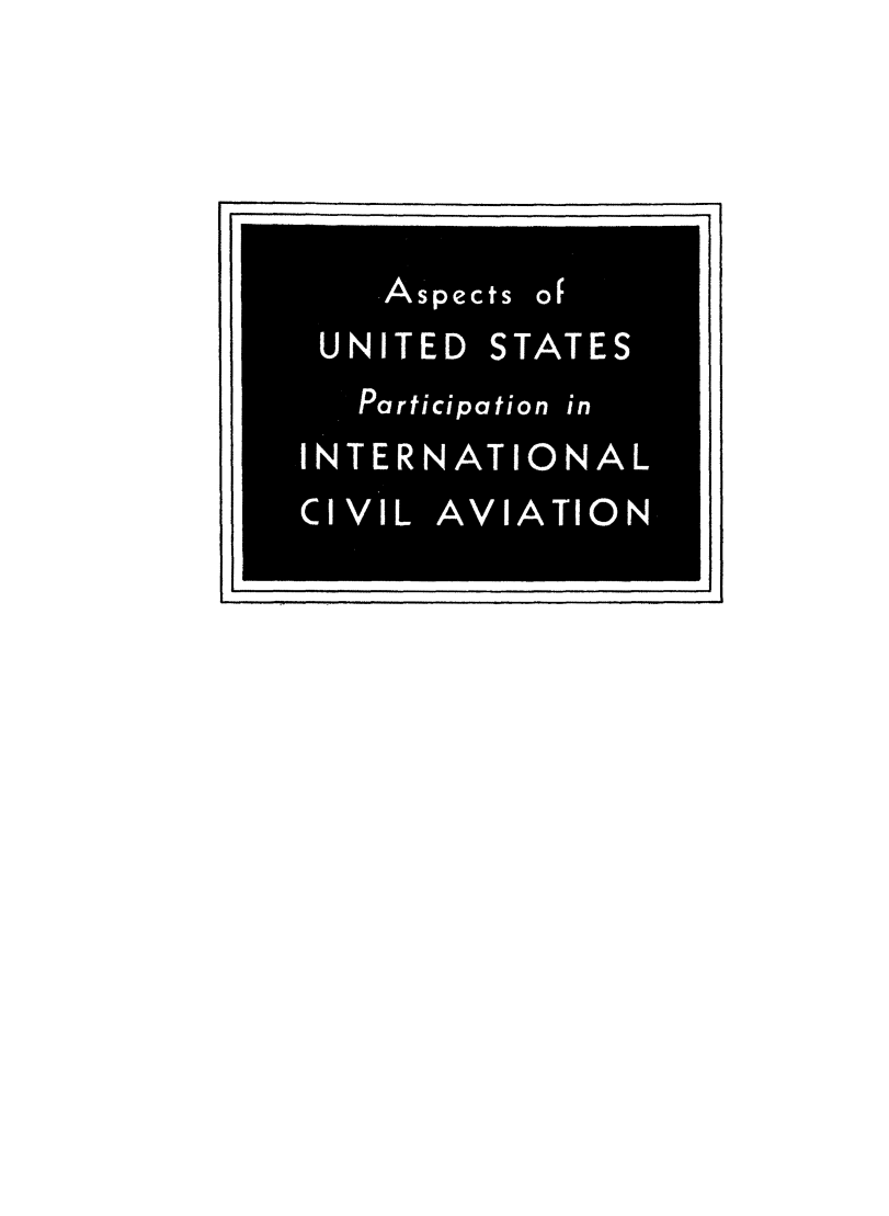 handle is hein.beal/aspuspar0001 and id is 1 raw text is: Aspects of
UNITED STATES
Participation in
INTERNATIONAL
CIVIL AVIATION


