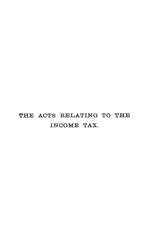 handle is hein.beal/atreltx0001 and id is 1 raw text is: 


















THE ACTS RELATING TO THE
       INCOME TAX.


