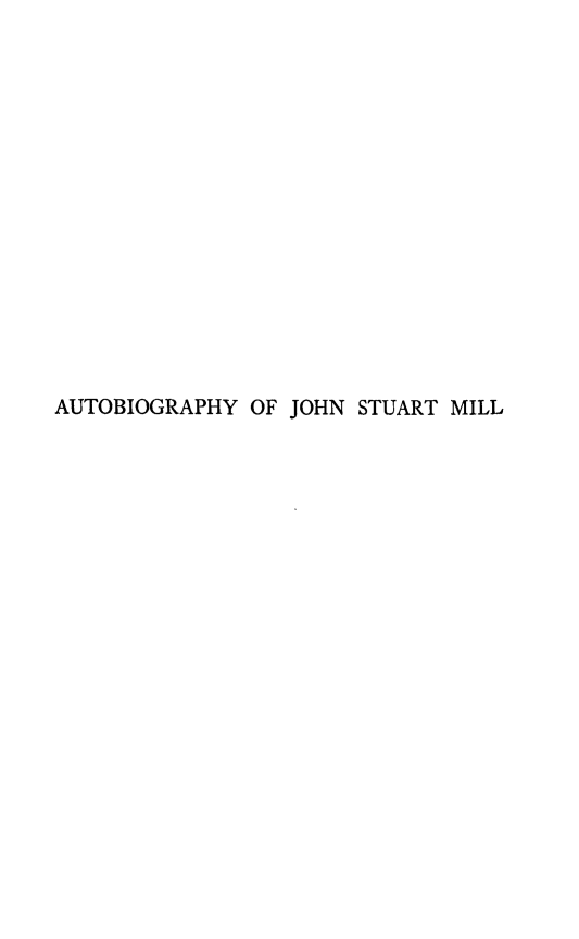 handle is hein.beal/autojsm0001 and id is 1 raw text is: 















AUTOBIOGRAPHY OF JOHN STUART MILL


