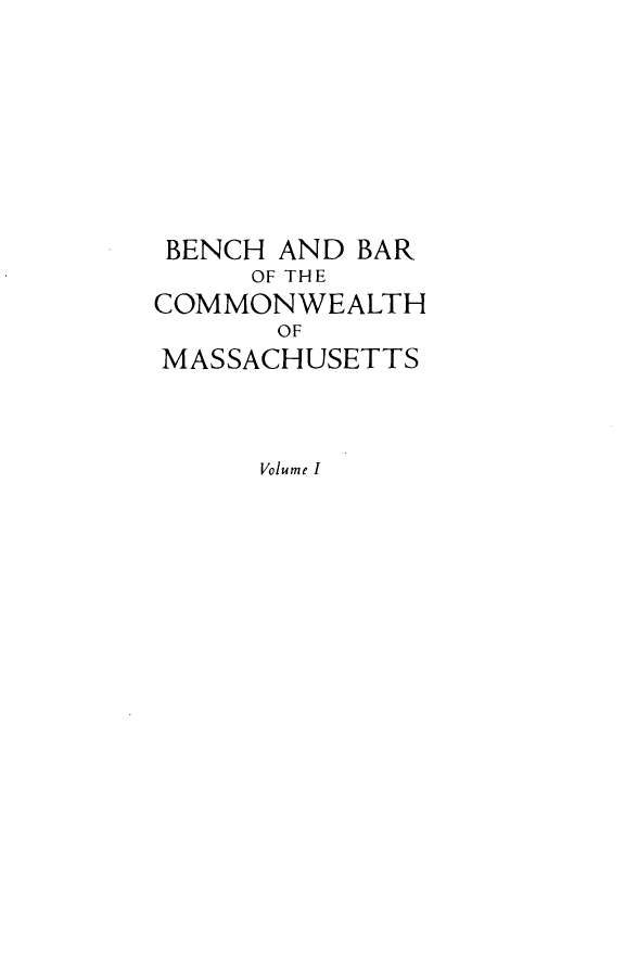 handle is hein.beal/bbcwm0001 and id is 1 raw text is: BENCH AND BAR
OF THE
COMMONWEALTH
OF
MASSACHUSETTS
Volume I


