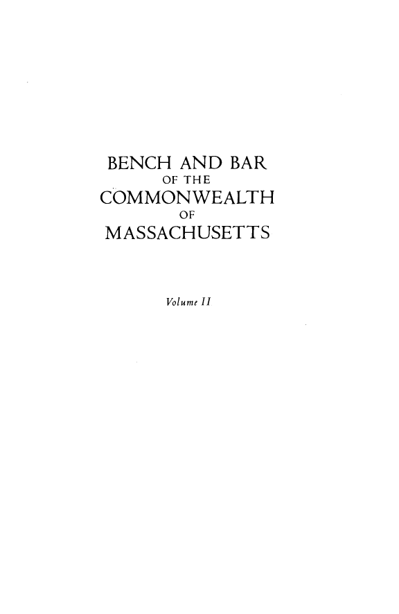 handle is hein.beal/bbcwm0002 and id is 1 raw text is: BENCH AND BAR
OF THE
COMMONWEALTH
OF
MASSACHUSETTS

Volume II


