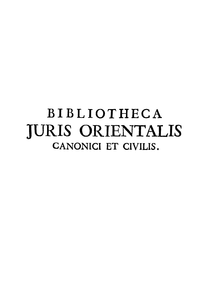 handle is hein.beal/bbliocano0003 and id is 1 raw text is: 






  BIBLIOTHECA
JURIS ORIENTALIS
   CANONICI ET CIVILIS.


