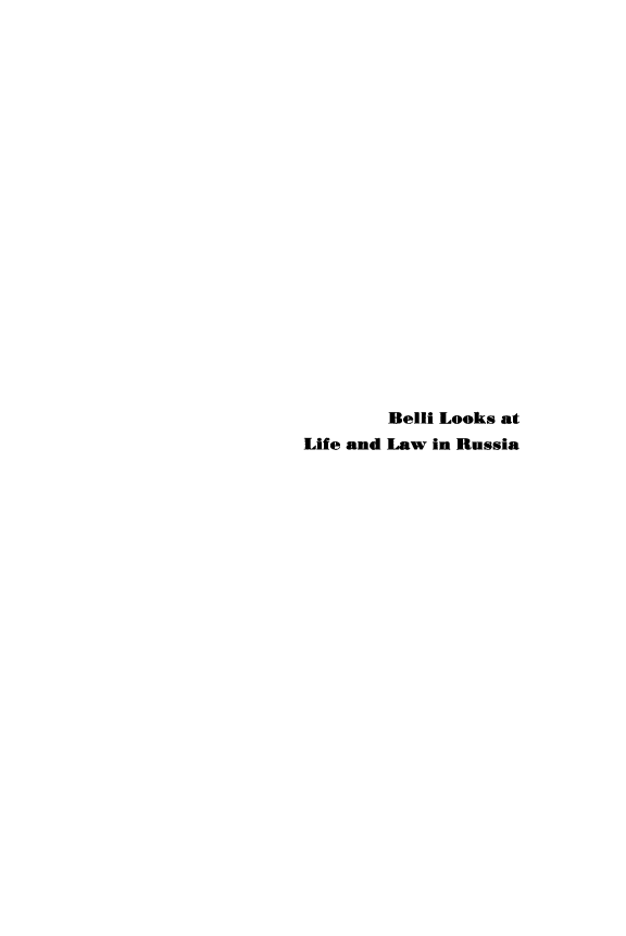 handle is hein.beal/belli0001 and id is 1 raw text is: 






















        Belli Looks at
Life and Law in Russia


