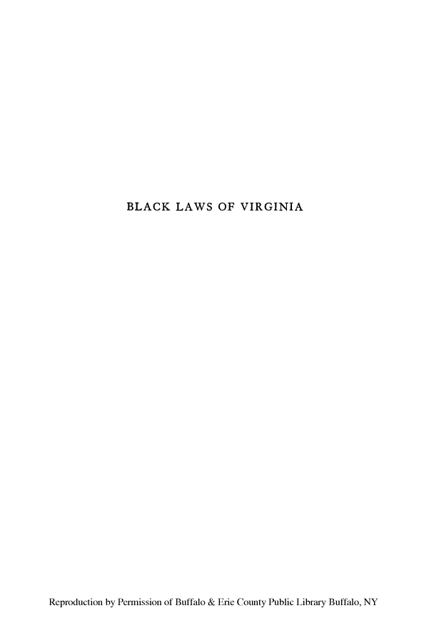 handle is hein.beal/blawsvir0001 and id is 1 raw text is: ï»¿BLACK LAWS OF VIRGINIA

Reproduction by Permission of Buffalo & Erie County Public Library Buffalo, NY


