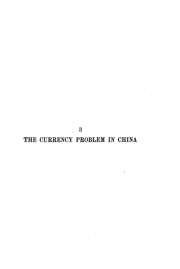 handle is hein.beal/blrr0001 and id is 1 raw text is: 
















              3
THE CURRENCY PROBLEM IN CHINA


