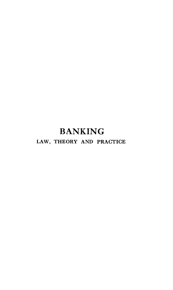 handle is hein.beal/bltp0001 and id is 1 raw text is: BANKING
LAW, THEORY AND PRACTICE


