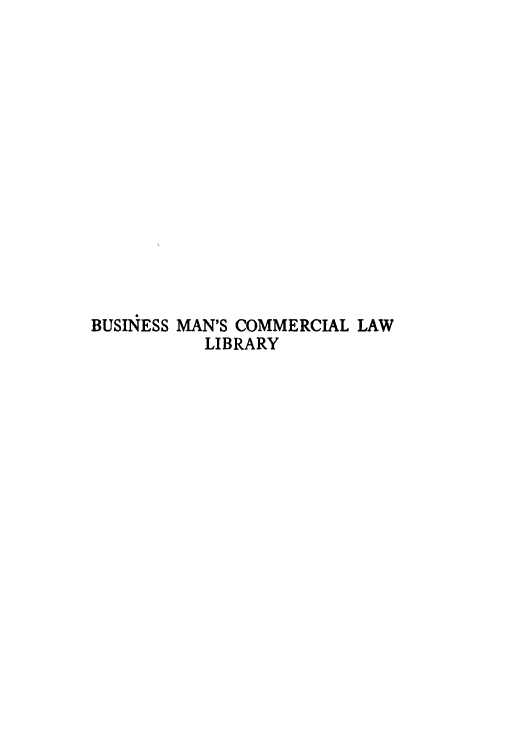 handle is hein.beal/bmcll0001 and id is 1 raw text is: 















BUSINESS MAN'S COMMERCIAL LAW
          LIBRARY


