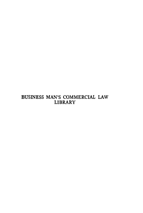 handle is hein.beal/bmcll0002 and id is 1 raw text is: 
















BUSINESS MAN'S COMMERCIAL LAW
           LIBRARY


