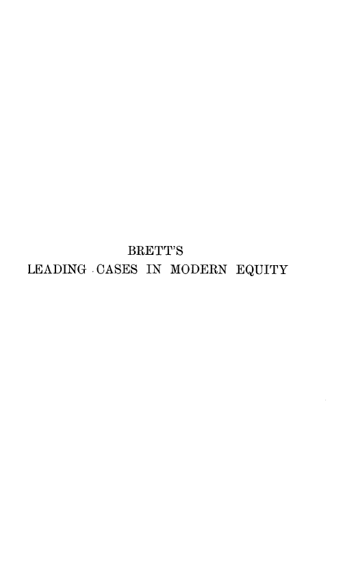 handle is hein.beal/bretlead0001 and id is 1 raw text is: BRETT'S
LEADING CASES IN MODERN EQUITY


