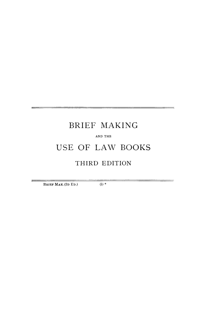 handle is hein.beal/brimulbk0001 and id is 1 raw text is: BRIEF MAKING
AND THE
USE OF LAW BOOKS

THIRD EDITION

BRIEF MAK.(3D ED.)      (1) *


