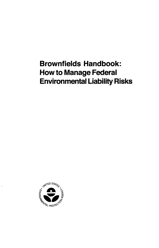handle is hein.beal/brwnhdb0001 and id is 1 raw text is: 






Brownfields Handbook:
How to Manage Federal
Environmental Liability Risks


