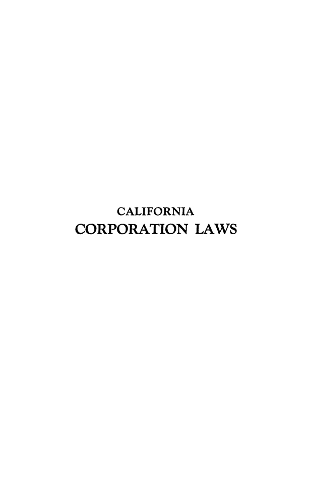 handle is hein.beal/calicplws0001 and id is 1 raw text is: 













     CALIFORNIA
CORPORATION LAWS


