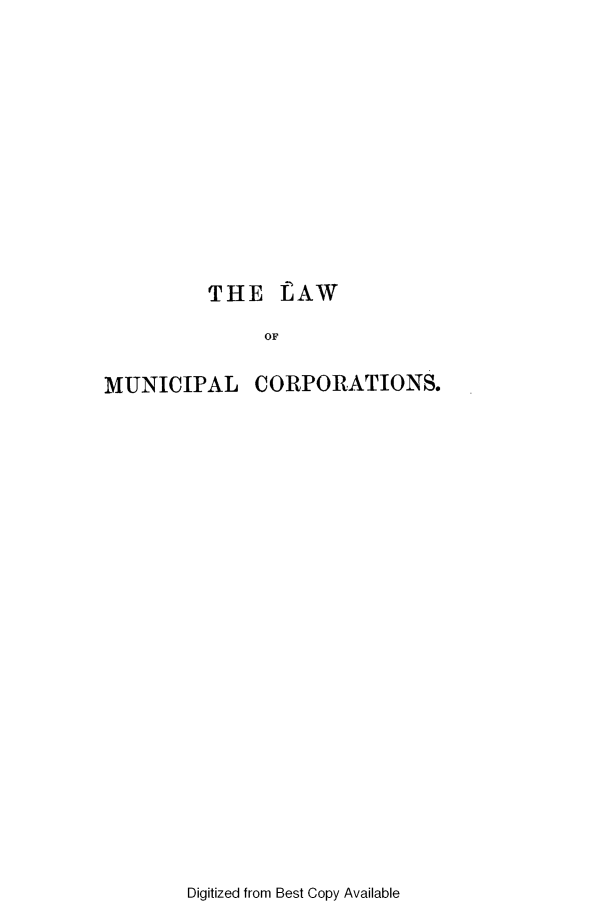 handle is hein.beal/casestlmc0001 and id is 1 raw text is: THE LAW
OF
MUNICIPAL CORPORATIONS.

Digitized from Best Copy Available


