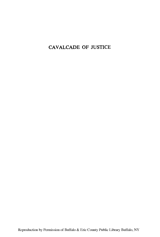 handle is hein.beal/cavalcdj0001 and id is 1 raw text is: ï»¿CAVALCADE OF JUSTICE

Reproduction by Permission of Buffalo & Erie County Public Library Buffalo, NY


