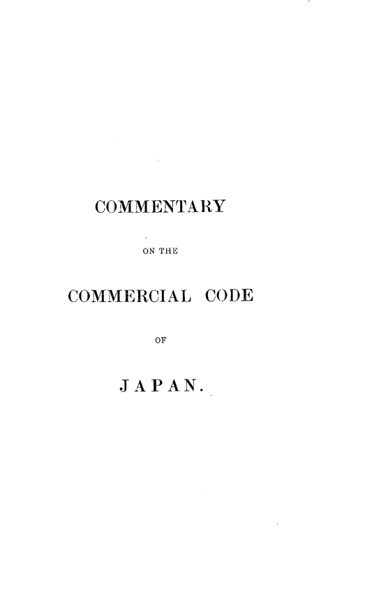 handle is hein.beal/cccjpn0001 and id is 1 raw text is: COMMENTARY
ON THE

COMMERCIAL

OF
J APAN.

CODE


