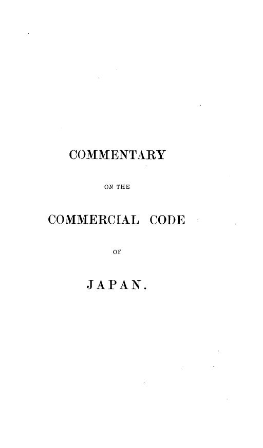 handle is hein.beal/cccjpn0002 and id is 1 raw text is: COMMENTARY
ON THE
COMMERC[AL CODE
OF
JAPAN.


