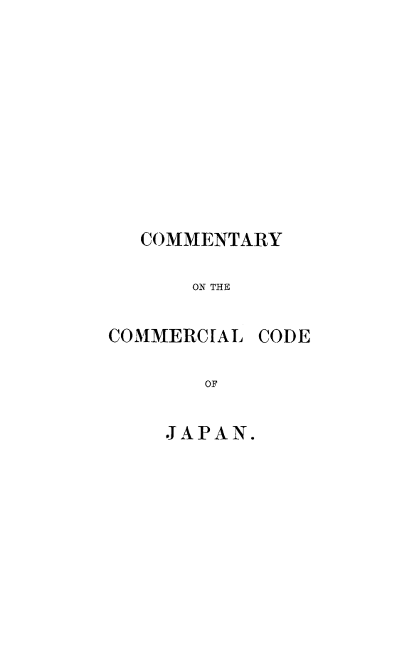 handle is hein.beal/cccjpn0003 and id is 1 raw text is: COMMENTARY
ON THE

COMMERCIAL

OF
JAPAN.

CODE


