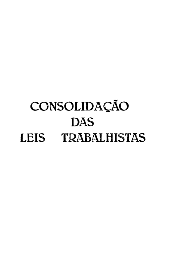 handle is hein.beal/cdltrab0001 and id is 1 raw text is: CONSOLIDAÇÃO
DAS
LEIS  TRABALHISTAS


