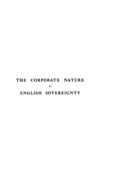 handle is hein.beal/centoehsy0001 and id is 1 raw text is: 

















THE  CORPORATE NATURE
          OF

 ENGLISH SOVEREIGNTY


