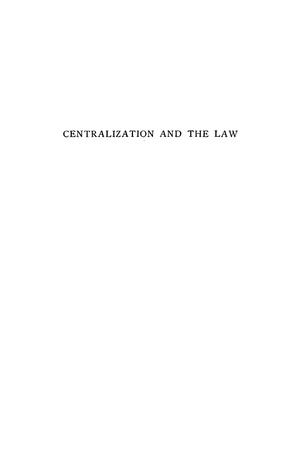 handle is hein.beal/centrlaw0001 and id is 1 raw text is: CENTRALIZATION AND THE LAW


