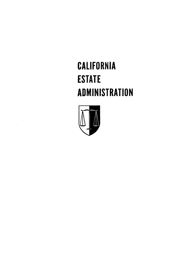 handle is hein.beal/cffaetan0001 and id is 1 raw text is: 




CALIFORNIA
ESTATE
ADMINISTRATION


