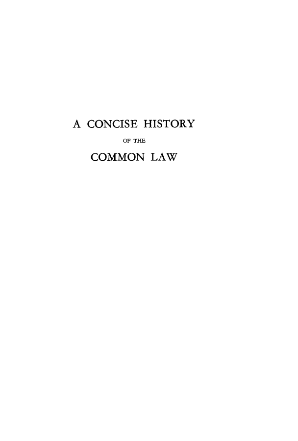 handle is hein.beal/chcoml0001 and id is 1 raw text is: 









A CONCISE HISTORY
       OF THE
   COMMON LAW


