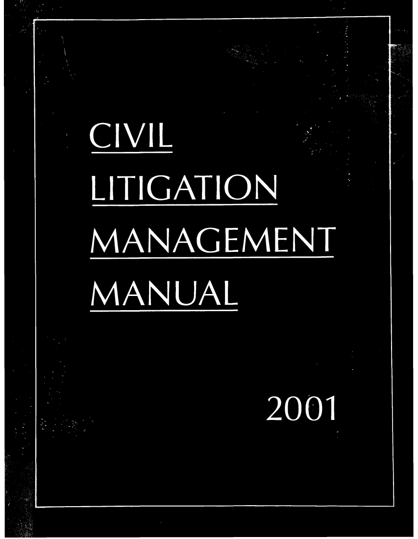 handle is hein.beal/cilima0001 and id is 1 raw text is: CIVIL
LITIGATION
MANAGEME.NT
MANUAL
2001


