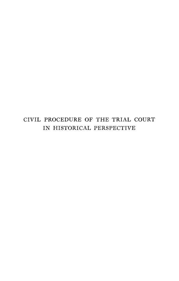 handle is hein.beal/civpr0001 and id is 1 raw text is: CIVIL PROCEDURE OF THE TRIAL COURT
IN HISTORICAL PERSPECTIVE


