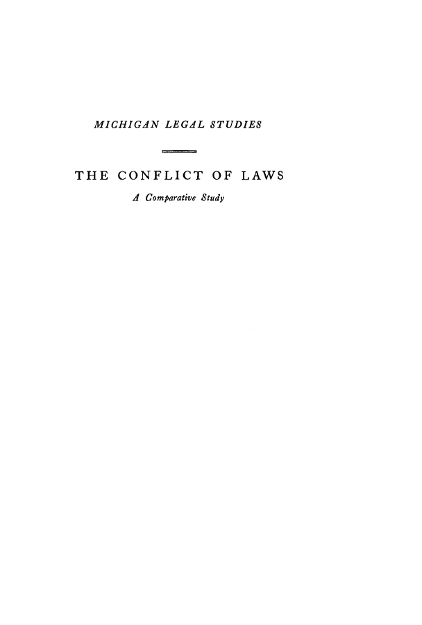 handle is hein.beal/clacsud0003 and id is 1 raw text is: ï»¿MICHIGAN LEGAL STUDIES
THE CONFLICT OF LAWS
A Comparative Study


