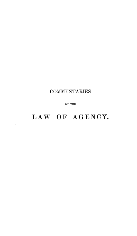 handle is hein.beal/clagcy0001 and id is 1 raw text is: 















    COMMENTARIES

        ON THE

LAW   OF  AGENCY.


