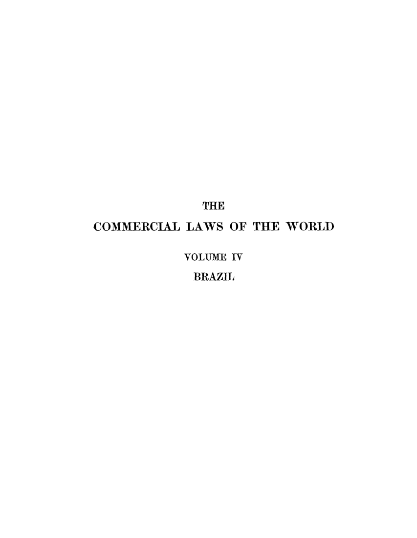 handle is hein.beal/clwocbie0004 and id is 1 raw text is: THE
COMMERCIAL LAWS OF THE WORLD
VOLUME IV
BRAZIL


