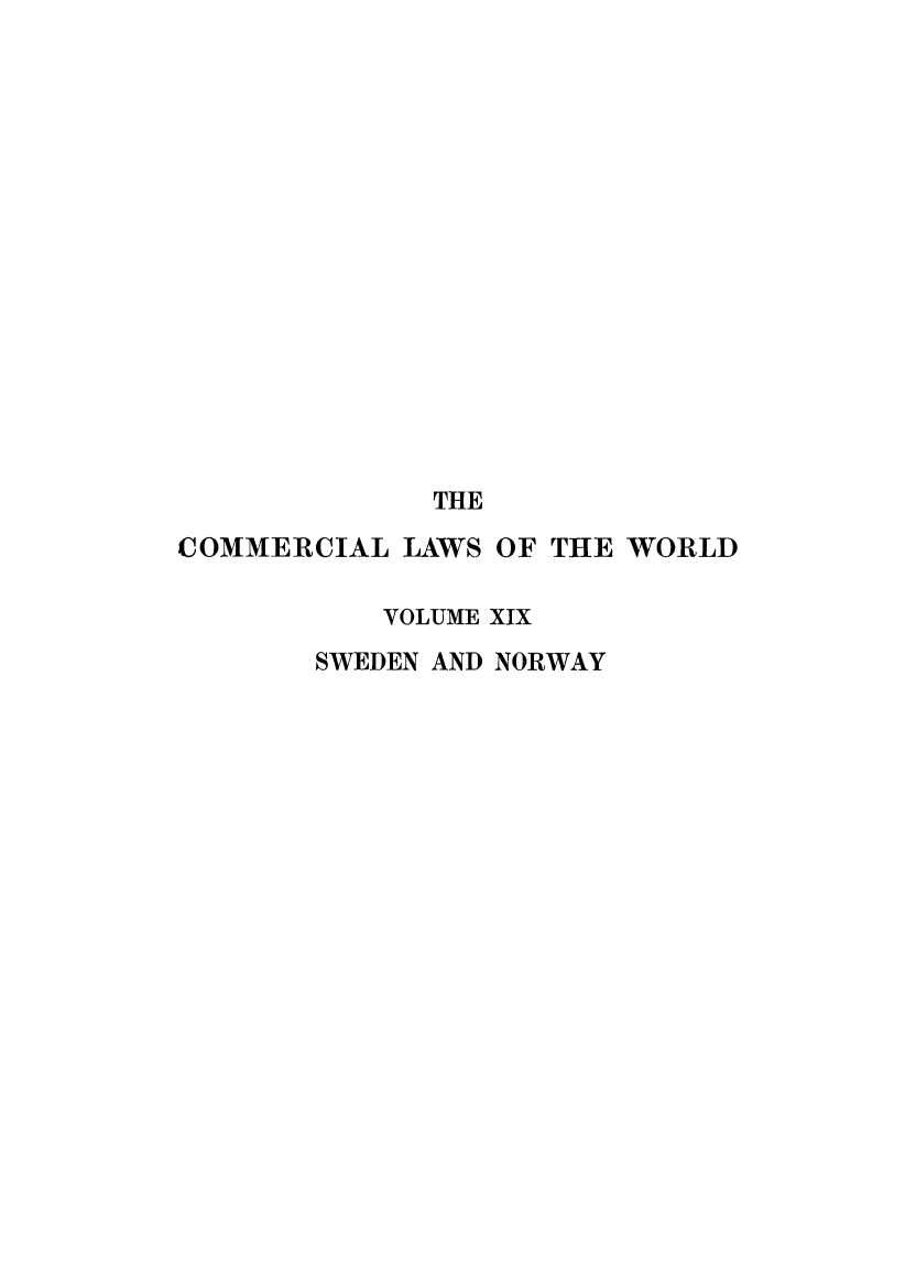 handle is hein.beal/clwocbie0017 and id is 1 raw text is: THE
COMMERCIAL LAWS OF THE WORLD
VOLUME XIX
SWEDEN AND NORWAY


