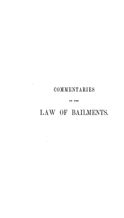 handle is hein.beal/cmlbail0001 and id is 1 raw text is: COMMENTARIES
ON THE
LAW OF BAILMENTS.


