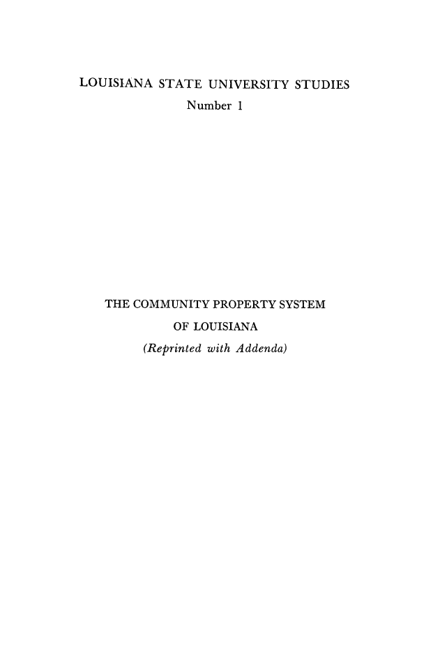 handle is hein.beal/cmprpsy0001 and id is 1 raw text is: LOUISIANA STATE UNIVERSITY STUDIES
Number 1
THE COMMUNITY PROPERTY SYSTEM
OF LOUISIANA

(Reprinted with Addenda)


