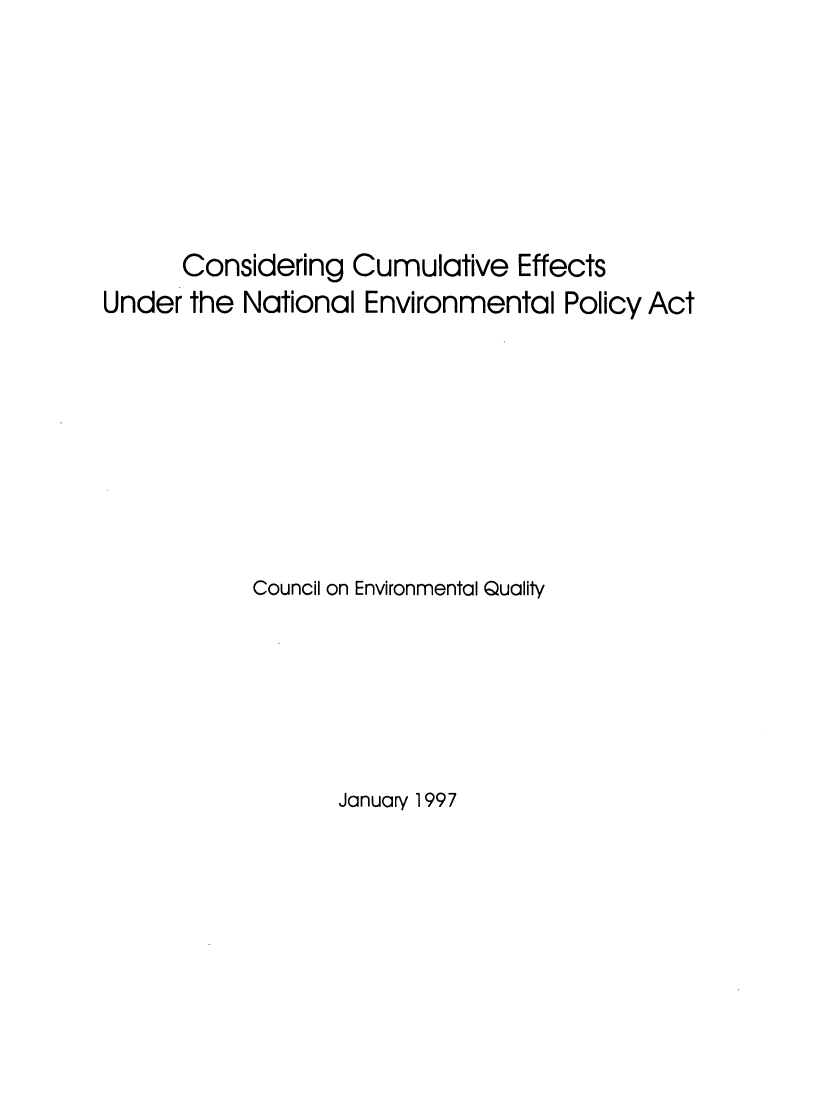handle is hein.beal/cnscmeff0001 and id is 1 raw text is: 







      Considering Cumulative Effects
Under the National Environmental Policy Act








           Council on Environmental Qualily


January 1997


