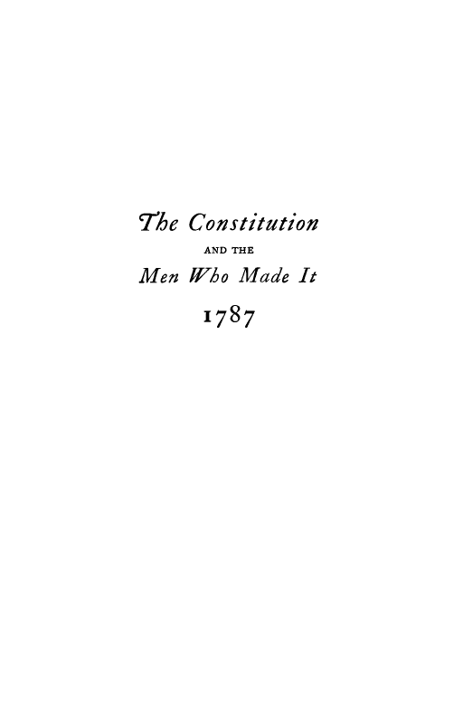 handle is hein.beal/cnsmemd0001 and id is 1 raw text is: The Constitution
AND THE
Men Who Made It
1787


