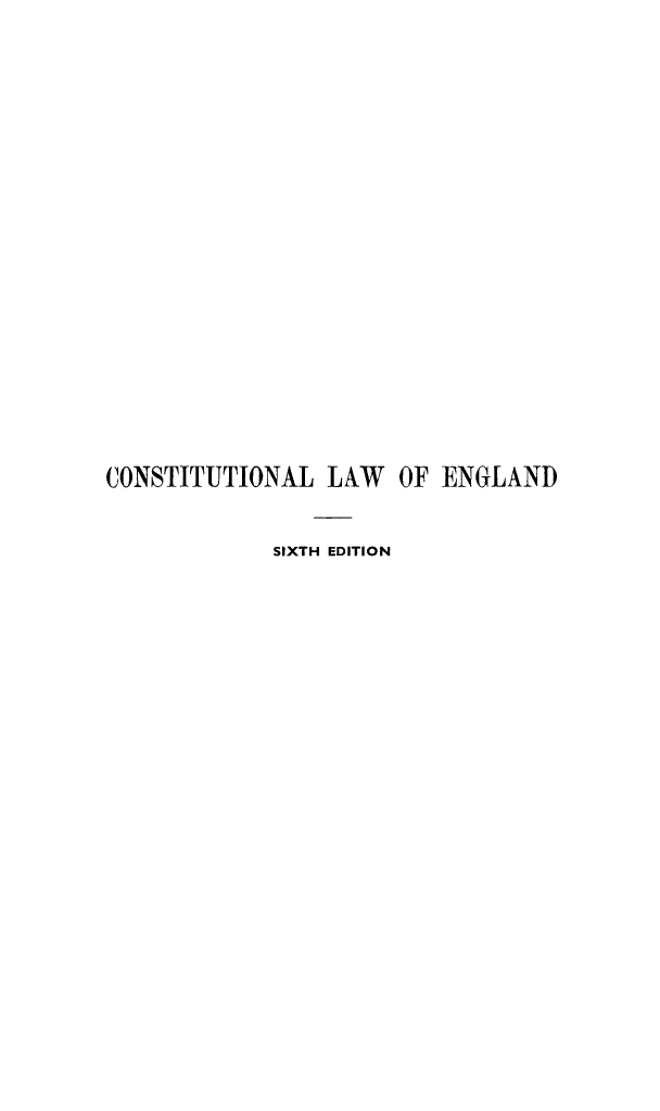 handle is hein.beal/conlae0001 and id is 1 raw text is: CONSTITUTIONAL LAW OF ENGLAND
SIXTH EDITION


