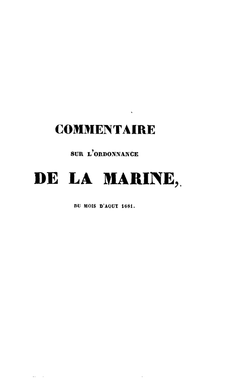 handle is hein.beal/cordimar0002 and id is 1 raw text is: COMMENTAIRE
SUR LIORDONNANCE
DE LA MARINE,.
DU MOIS D'AOUT 168i.


