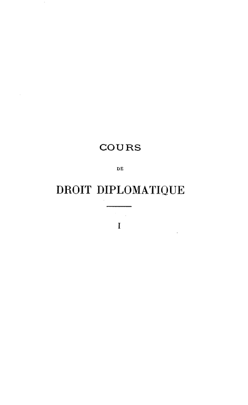 handle is hein.beal/coudrip0001 and id is 1 raw text is: 













      COURS

        DE

DROIT DIPLOMATIQUE


