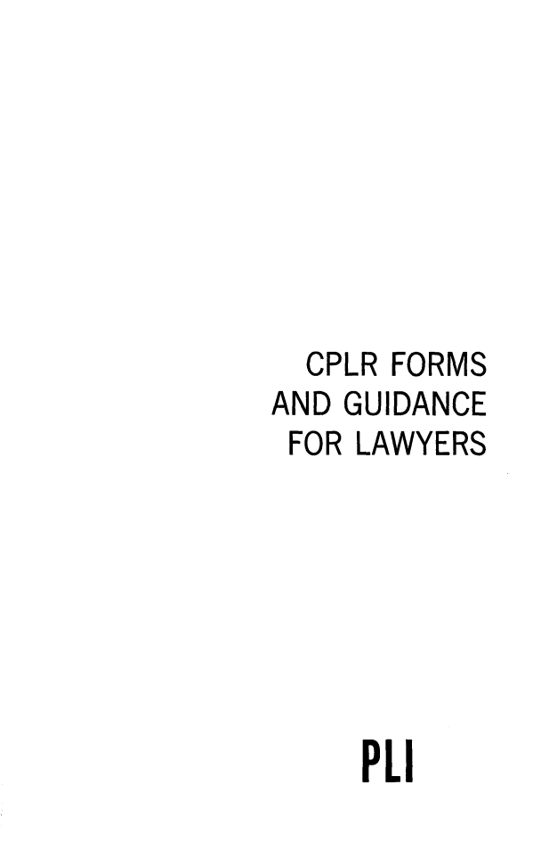 handle is hein.beal/cplorms0001 and id is 1 raw text is: 








  CPLR FORMS
AND GUIDANCE
FOR LAWYERS


PL


