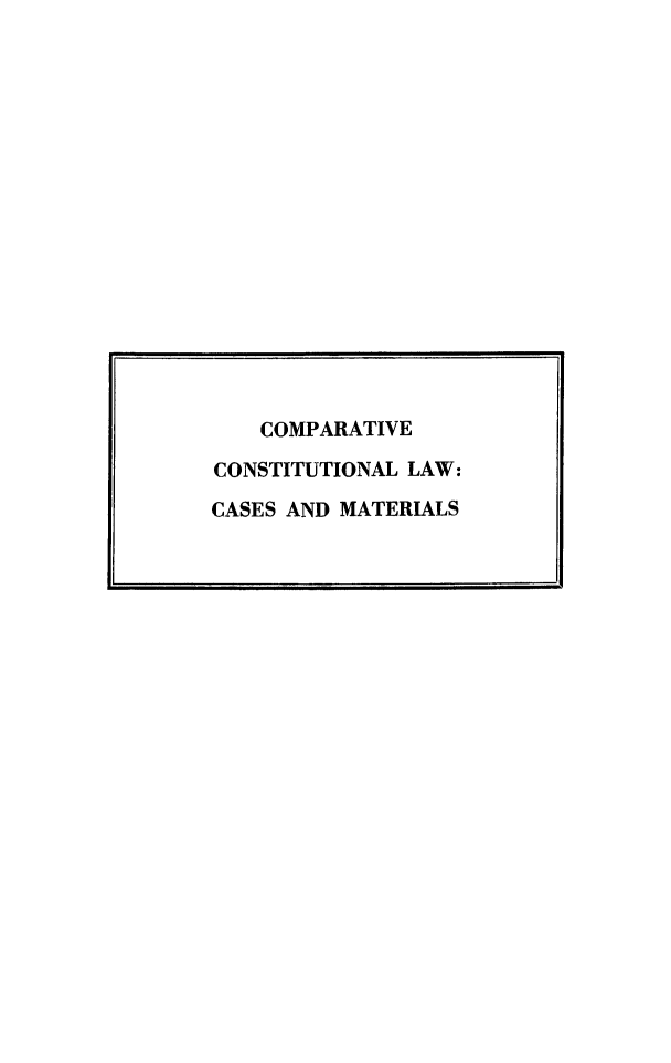 handle is hein.beal/cprtvconst0001 and id is 1 raw text is: 

















    COMPARATIVE

CONSTITUTIONAL LAW:
CASES AND MATERIALS


