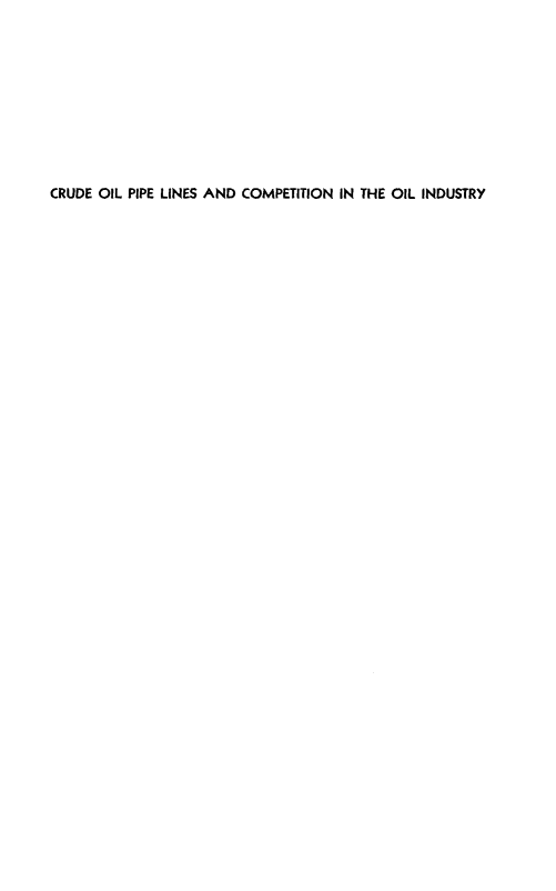 handle is hein.beal/crdoplo0001 and id is 1 raw text is: 










CRUDE OIL PIPE LINES AND COMPETITION IN THE OIL INDUSTRY


