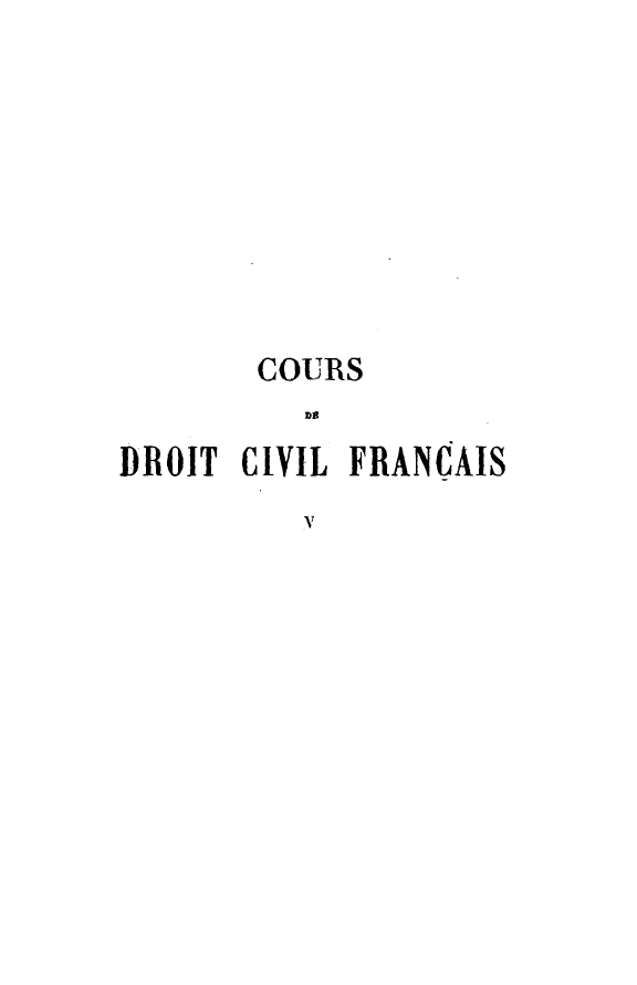 handle is hein.beal/crdvfcs0005 and id is 1 raw text is: 








       COURS

DROIT CIVIL FRANCAIS
         V


