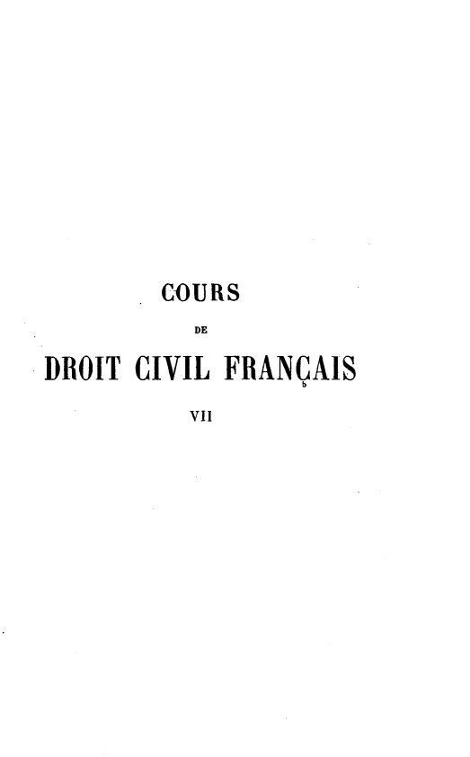 handle is hein.beal/crdvfcs0007 and id is 1 raw text is: 












        COU RS
          DE

DROIT CIVIL FRANCAIS

          VII


